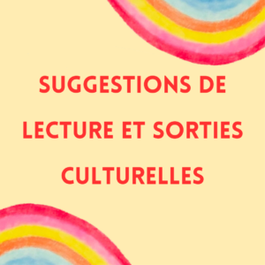 Suggestions de lecture et sorties culturelles